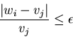 \begin{displaymath}\frac{\vert w_i-v_j\vert}{v_j} \le \epsilon \end{displaymath}